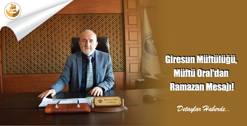Giresun Müftülüğü, Müftü Oral’dan Ramazan Ayı Mesajı!
