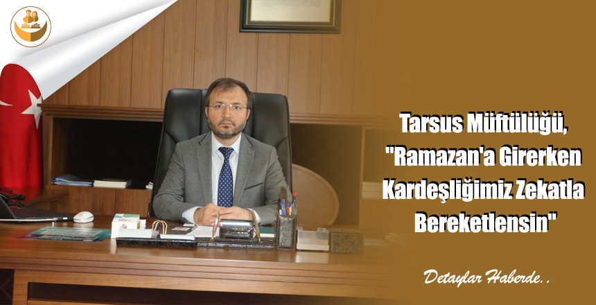 Tarsus Müftülüğü, “Ramazan’a Girerken Kardeşliğimiz Zekatla Bereketlensin”