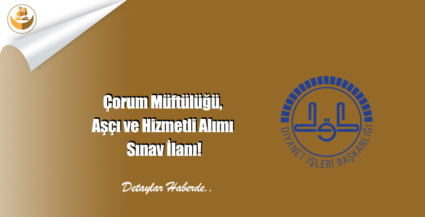 Çorum Müftülüğü, Aşçı ve Hizmetli Alımı Sınav İlanı!