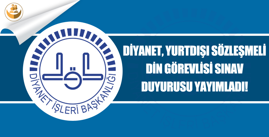 Diyanet, Yurtdışı Sözleşmeli Din Görevlisi Sınav Duyurusu Yayımladı!