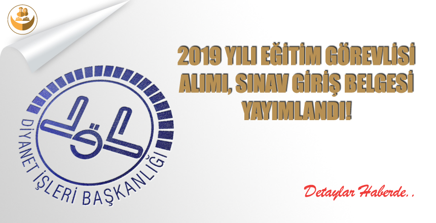 2019 Yılı Eğitim Görevlisi, Sınav Giriş Belgesi Yayımlandı!