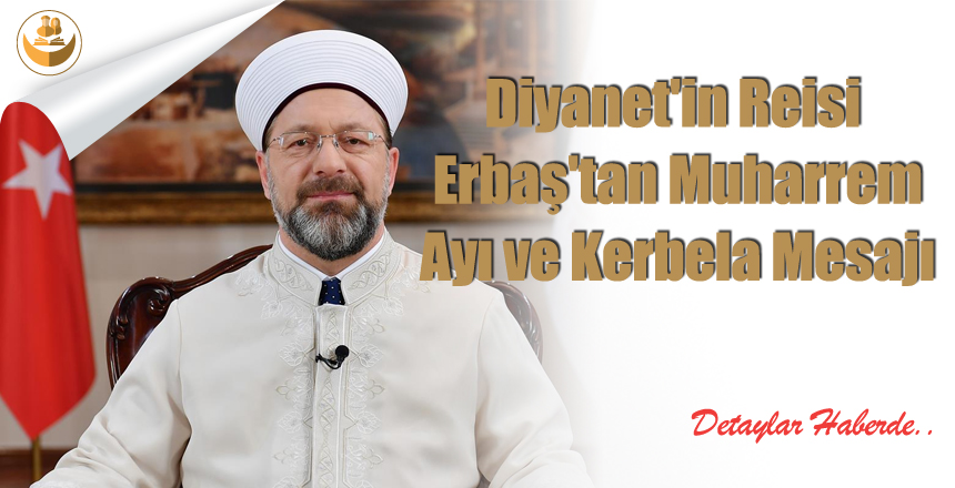 Diyanet’in Reisi Erbaş’tan Muharrem ayı ve Kerbela Mesajı
