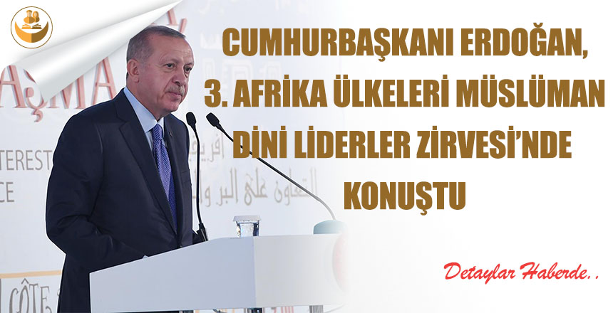 Cumhurbaşkanı Erdoğan, 3. Afrika Ülkeleri Müslüman Dini Liderler Zirvesi’nde Konuştu