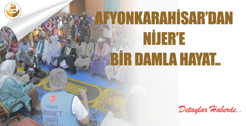 Afyonkarahisar’dan Nijer’e Bir Damla Hayat..