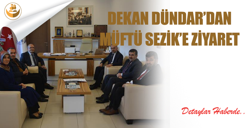 Dekan Dündar’dan Müftü Sezik’e Ziyaret