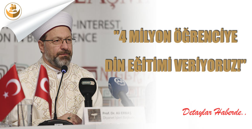 Başkan Erbaş, “4 Milyon Öğrenciye Din Eğitimi Veriyoruz!”