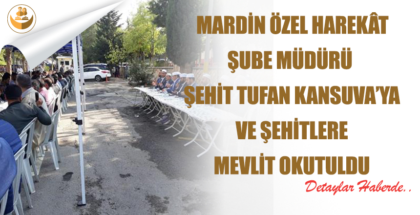 Mardin Özel Harekât Şube Müdürü Şehit Tufan Kansuva’ya Ve Şehitlere Mevlit Okutuldu