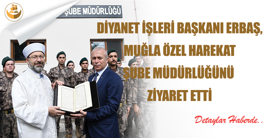 Diyanet İşleri Başkanı Erbaş, Muğla Özel Harekat Şube Müdürlüğünü Ziyaret Etti