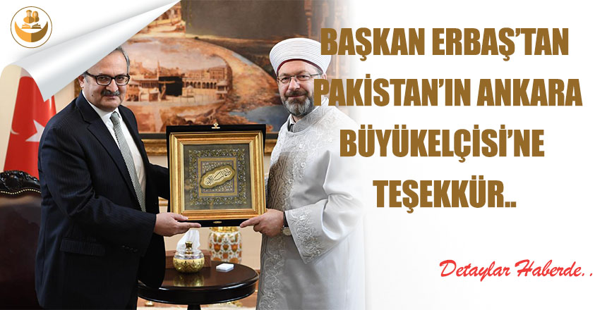 Başkan Erbaş’tan Pakistan’ın Ankara Büyükelçisi’ne Teşekkür..