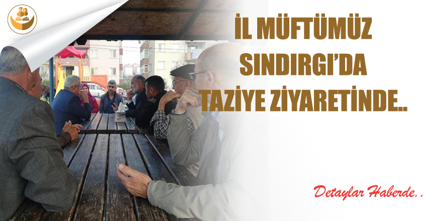 İl Müftümüz Sındırgı’da Taziye Ziyaretinde