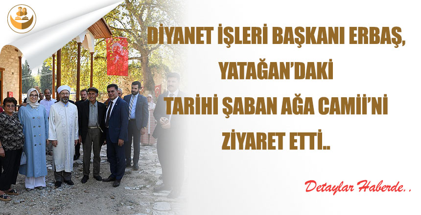 Diyanet İşleri Başkanı Erbaş, Yatağan’daki Tarihi Şaban Ağa Camii’ni Ziyaret Etti..