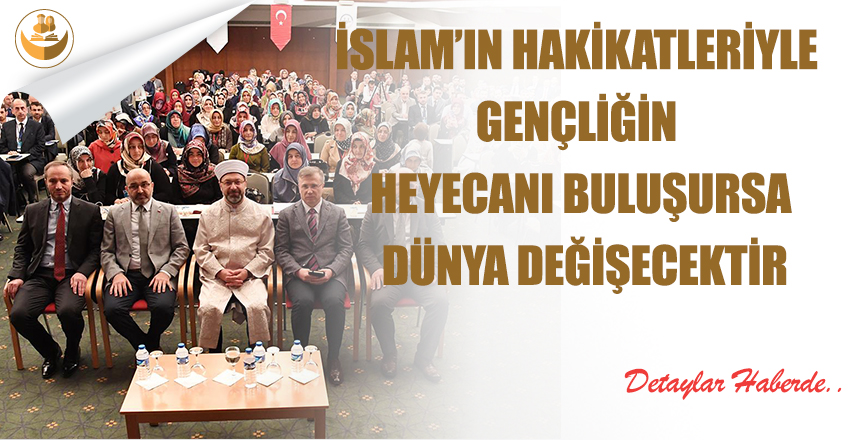 İslam’ın Hakikatleriyle Gençliğin Heyecanı Buluşursa Dünya Değişecektir