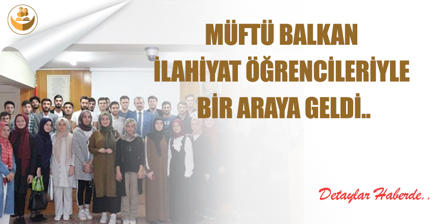 Müftü Balkan İlahiyat Öğrencileriyle Bir Araya Geldi..