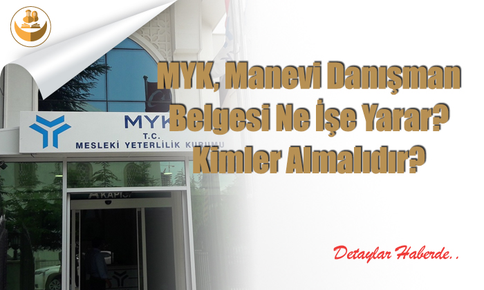 MYK, Manevi Danışman Belgesi Ne İşe Yarar? Kimler Almalıdır?