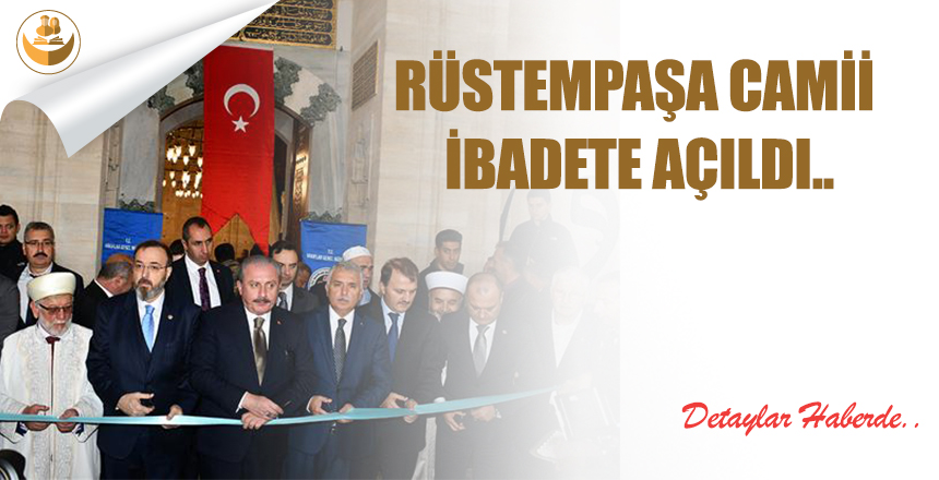 RÜSTEMPAŞA CAMİİ İBADETE AÇILDI..