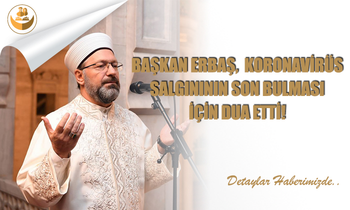 Başkan Erbaş, Koronavirüs Salgınının Son Bulması İçin Dua Etti!