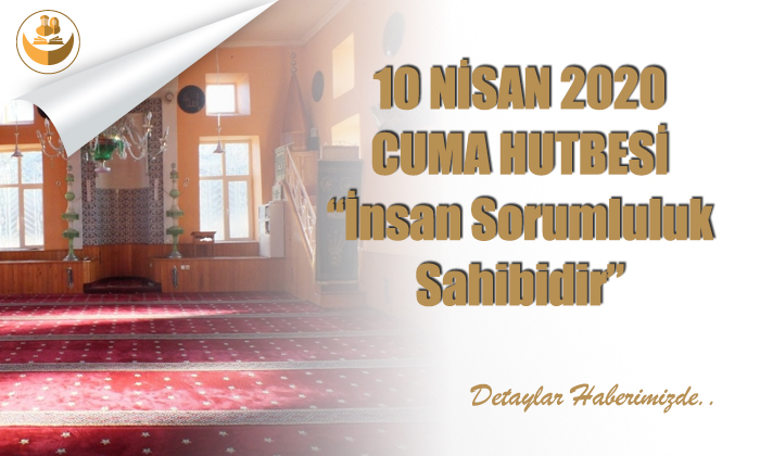 10 Nisan 2020 – Cuma Hutbesi (İnsan Sorumluluk Sahibidir)
