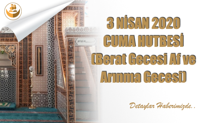 3 Nisan 2020 – Cuma Hutbesi (Berat Gecesi Af ve Arınma Vesilesi)