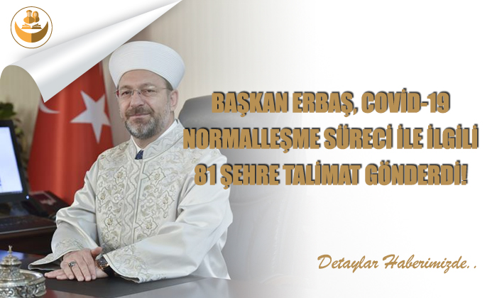 Başkan Erbaş, COVİD-19 Normalleşme Süreci ile İlgili 81 Şehre Talimat Gönderildi!