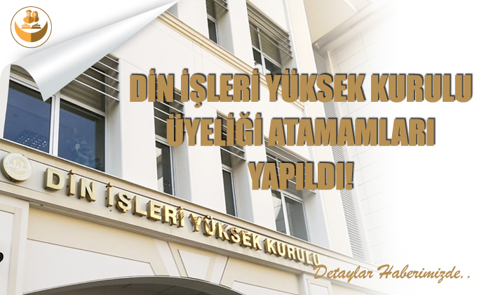 Din İşleri Yüksek Kurulu Üyeliği Atamaları Yapıldı!