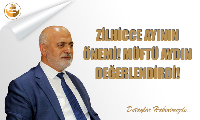 Zilhicce Ayının Önemi! Müftü Aydın Değerlendirdi
