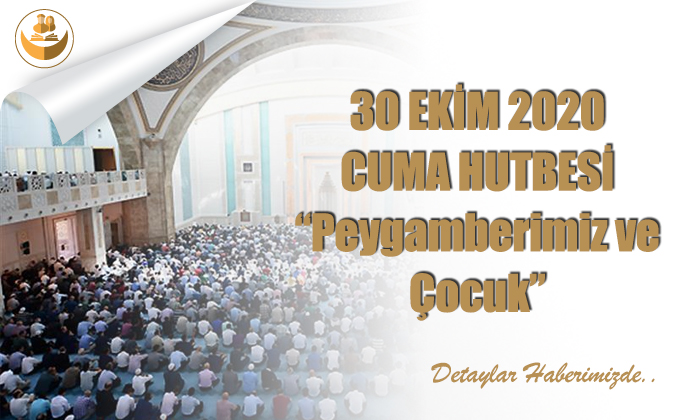30 Ekim 2020 – Cuma Hutbesi (Peygamberimiz ve Çocuk)