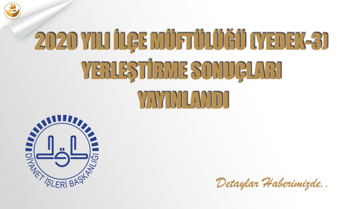2020 Yılı İlçe Müftülüğü (Yedek-3) Yerleştirme Sonuçları Yayınlandı