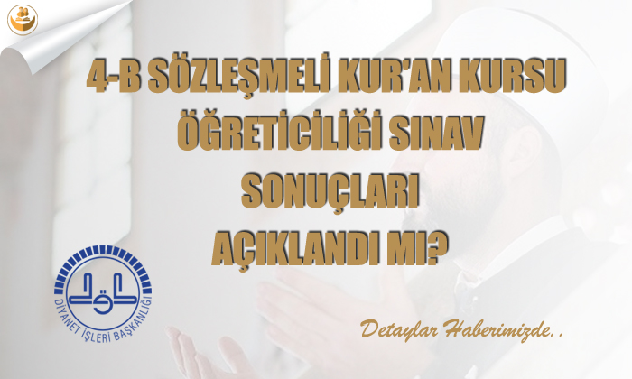 4-B Sözleşmeli Kur’an Kursu Sınav Sonuçları Açıklandı mı?
