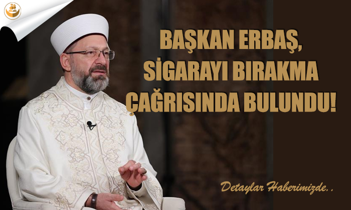 Başkan Erbaş, Sigarayı Bırakma Çağrısında Bulundu!