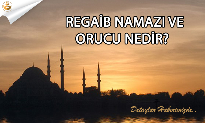 Regaib Kandili Nedir? Regaib Namazı, Regaib Orucu Nedir?