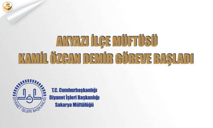 Akyazı İlçe Müftüsü Kamil Özcan Demir Göreve Başladı