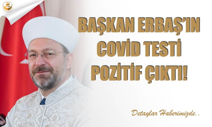 Başkan Erbaş’ın Covid Testi Pozitif Çıktı!