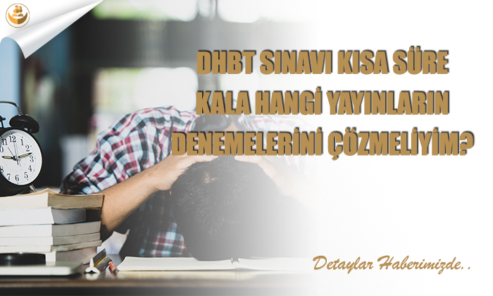 DHBT Sınavına Az Süre Kala Hangi Yayınların Denemelerini Çözmeliyim?