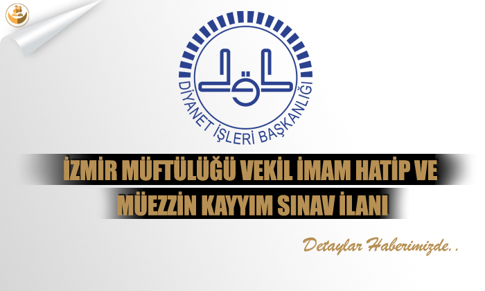 İzmir Müftülüğü Vekil İmam Hatip Ve Müezzin Kayyım Sınav İlanı