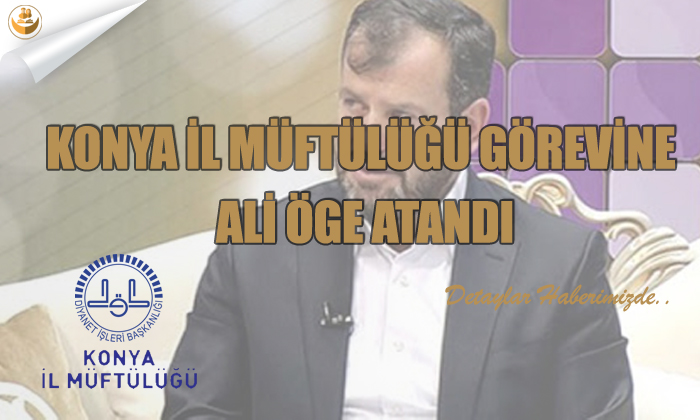 Konya İl Müftülüğü Görevine Ali Öge Atandı