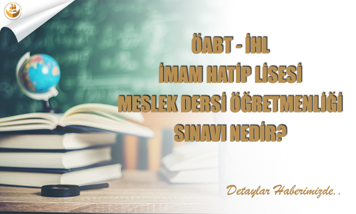ÖABT İHL (İmam Hatip Lisesi) Meslek Dersleri Öğretmenliği Sınavı Nedir?
