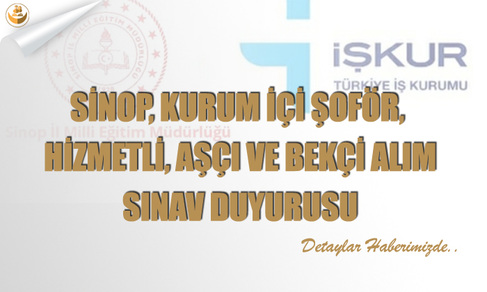 Sinop, Kurum İçi Şoför, Hizmetli, Aşçı ve Bekçi Alım Sınav Duyurusu
