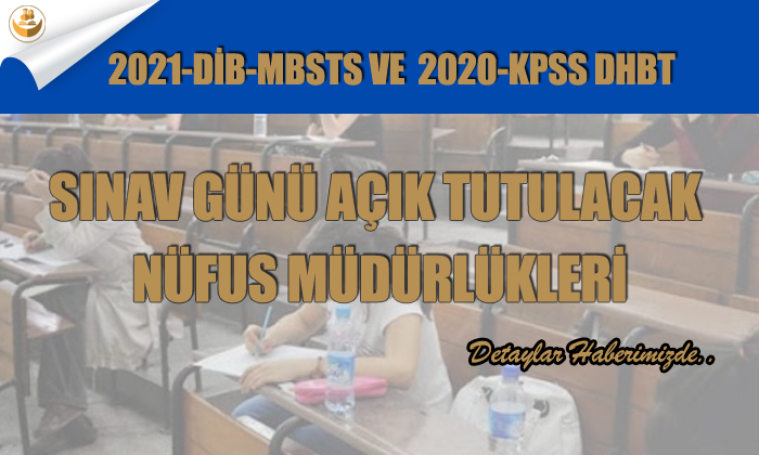 2021-DİB-MBSTS ve 2020-KPSS DHBT Sınav Günü Açık Tutulacak Nüfus Müdürlükleri