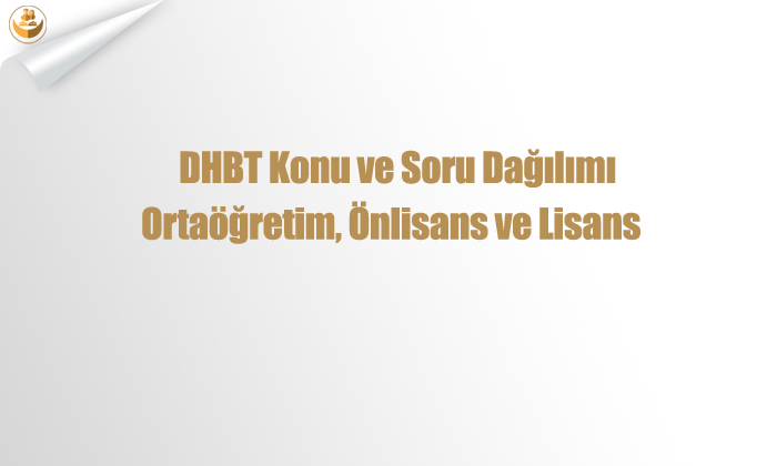 2022 DHBT Konu ve Soru Dağılımı – Ortaöğretim, Önlisans ve Lisans