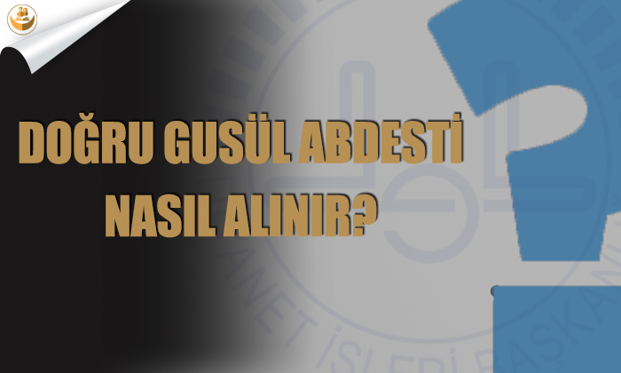 Doğru Gusül Abdesti Nasıl Alınır?