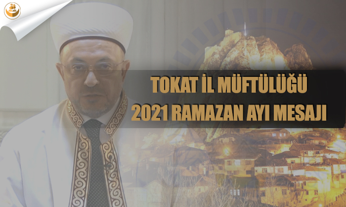 Tokat İl Müftülüğü 2021 Ramazan Ayı Mesajı