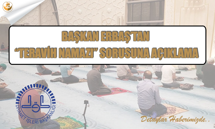 Başkan Erbaş’tan “Teravih Namazı” Sorusuna Açıklama