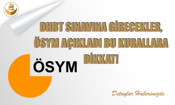 DHBT Sınavına Girecekler, ÖSYM Açıkladı Bu Kurallara DİKKAT!