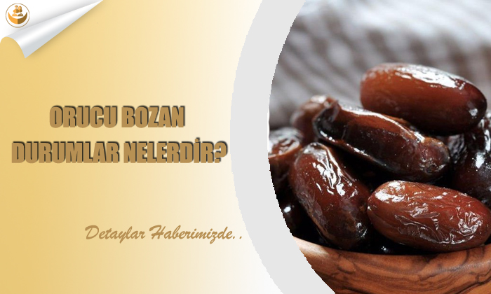 Orucu Bozan Durumlar Nelerdir?