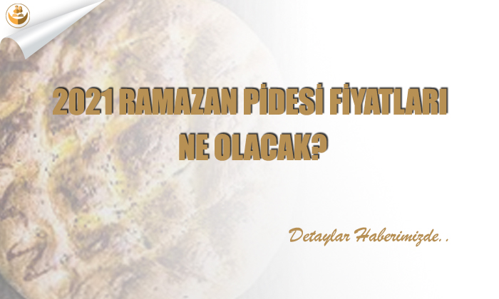 2021 Ramazan Pidesi Fiyatları Ne Olacak?