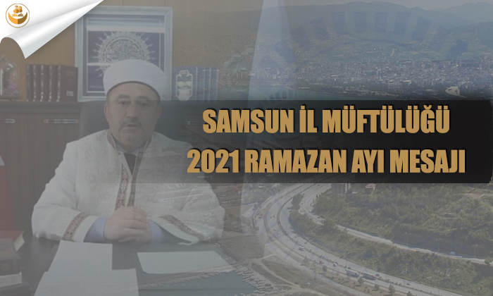 Samsun İl Müftülüğü 2021 Ramazan Ayı Mesajı