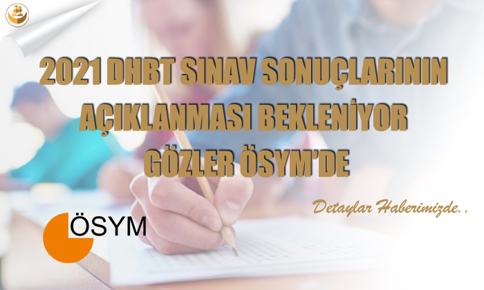 2021 DHBT Sınav Sonuçlarının Açıklanması Bekleniyor