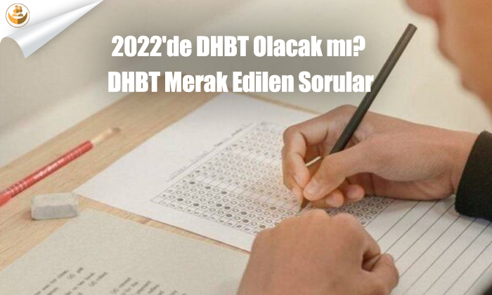 2022’de DHBT Olacak mı? DHBT Merak Edilen Sorular