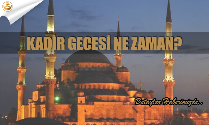 Kadir Gecesi Ne Zaman?