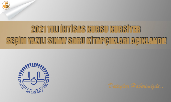 2021 Yılı İhtisas Kursu Kursiyer Seçim Yazılı Sınav Soru Kitapçıkları Açıklandı!